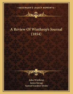A Review Of Winthrop's Journal (1854) by Winthrop, John