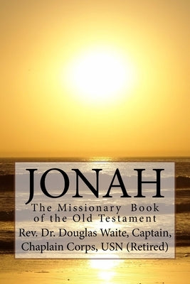 Jonah: The Missionary Book of the Old Testament by Waite, Captain Chaplain Corps Usn