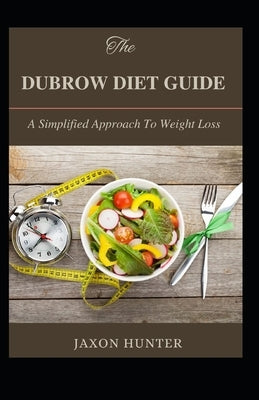 The Dubrow Diet Guide: A Simplified Approach To Weight Loss by Hunter, Jaxon