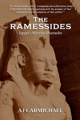 The Ramessides, Egypt's Warrior Pharaohs by Carmichael, A. J.