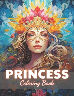 Princess Coloring Book: 100+ Unique and Beautiful Designs for All Fans by Sipes, Bailey