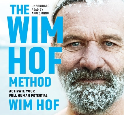 The Wim Hof Method: Activate Your Full Human Potential by Hof, Wim