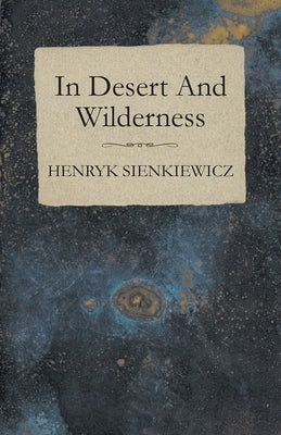 In Desert And Wilderness by Sienkiewicz, Henryk