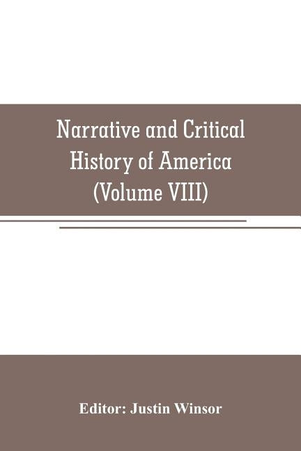 Narrative and Critical History of America (Volume VIII) by Winsor, Justin