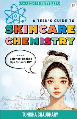 A Teen's guide to skincare Chemistry by Chaudhary, Tunisha