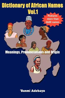 Dictionary of African Names, Volume 1 by Adebayo, 'Bunmi