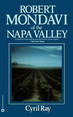 Robert Mondavi of the Napa Valley by Ray, Cyril