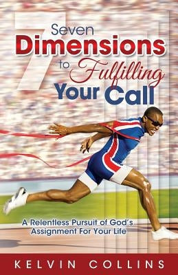 7 Dimensions to Fulfilling Your Call by Collins, Kelvin