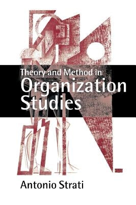 Theory and Method in Organization Studies: Paradigms and Choices by Strati, Antonio