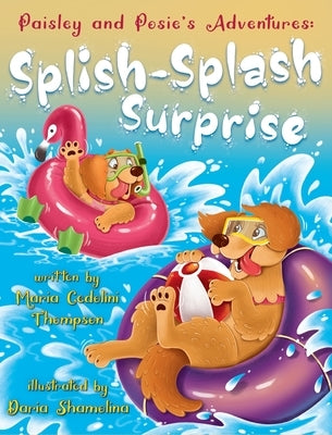 Paisley and Posie's Adventures: The Splish Splash Surprise by Cedolini Thompson, Maria