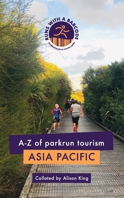 A-Z of parkrun Tourism Asia Pacific by King, Alison