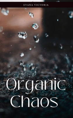 Organic Chaos by Victoria, Evana