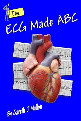 The ECG Made ABC by Mallon, Gareth J.