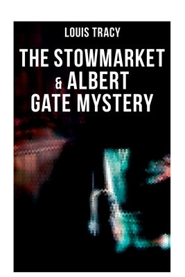 The Stowmarket & Albert Gate Mystery by Tracy, Louis