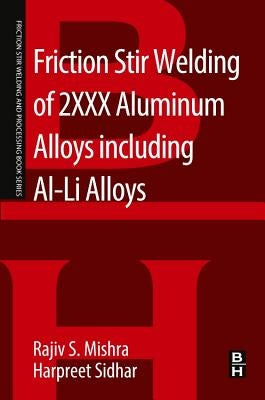 Friction Stir Welding of 2xxx Aluminum Alloys Including Al-Li Alloys by Mishra, Rajiv S.