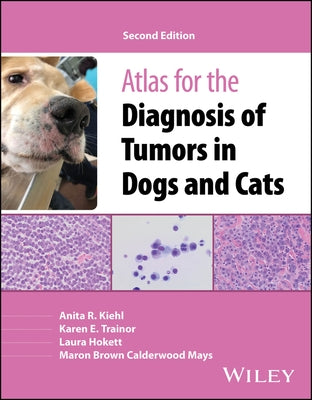 Atlas for the Diagnosis of Tumors in Dogs and Cats by Kiehl, Anita R.