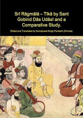 Srī Rāgmālā - Tīkā by Sant Gobind Dās Udāsī and a Comparative Study. by Pardeshi, Kamalpreet Singh