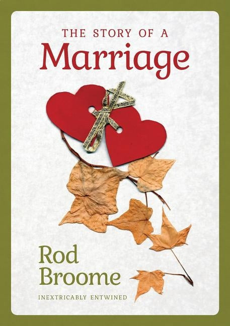 The Story of a Marriage: Inextricably Entwined by Broome, Rod