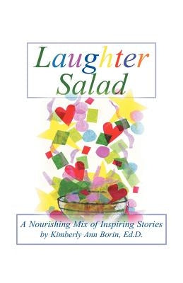 Laughter Salad: A Nourishing Mix of Inspiring Stories by Borin Edd, Kimberly Ann