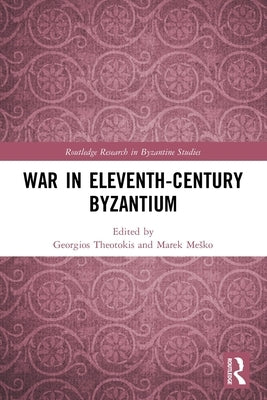 War in Eleventh-Century Byzantium by Theotokis, Georgios