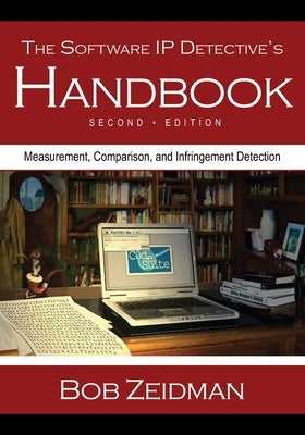 The Software IP Detective's Handbook: Measurement, Comparison, and Infringement Detection by Zeidman, Bob