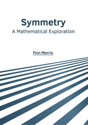 Symmetry: A Mathematical Exploration by Morris, Finn