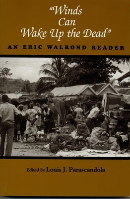 Winds Can Wake Up the Dead: An Eric Walrond Reader by Walrond, Eric D.