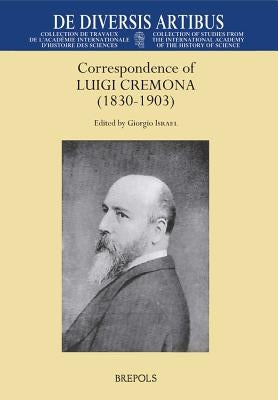 Correspondence of Luigi Cremona (1830-1903): Conserved in the Department of Mathematics, Sapienza, University of Rome by Israel, Giorgio