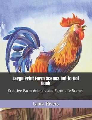 Large Print Farm Scenes Dot-to-Dot Book: Creative Farm Animals and Farm Life Scenes by Rivers, Laura