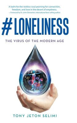 #Loneliness: The Virus of the Modern Age by Selimi, Tony Jeton