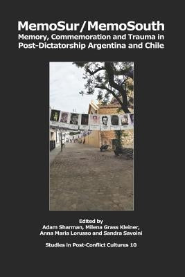 MemoSur/MemoSouth: Memory, Commemoration and Trauma in Post-Dictatorship Argentina and Chile by Kleiner, Milena Grass