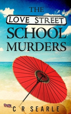 The Love Street School Murders by Searle, C. R.