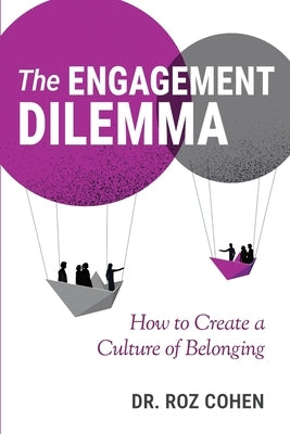 The Engagement Dilemma: How to Create a Culture of Belonging by Cohen, Roz