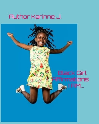 Black Girl Affirmations I AM... by J, Karinne