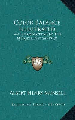 Color Balance Illustrated: An Introduction to the Munsell System (1913) by Munsell, Albert Henry