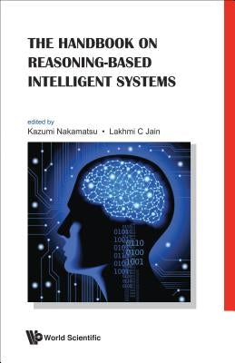 The Handbook on Reasoning-Based Intelligent Systems by Nakamatsu, Kazumi