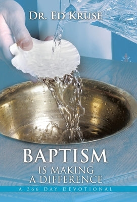 Baptism Is Making a Difference: A 366 Day Devotional by Kruse, Ed
