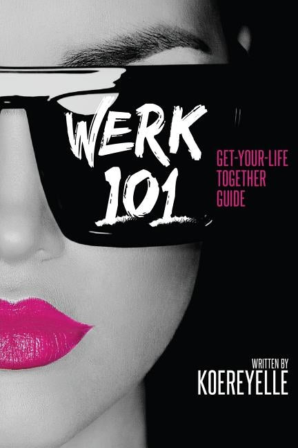 Werk 101: Get-Your-Life-Together Guide by Dubose, Koereyelle