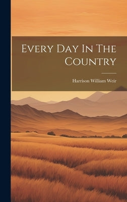 Every Day In The Country by Weir, Harrison William