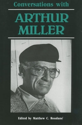Conversations with Arthur Miller by Roudane, Matthew C.