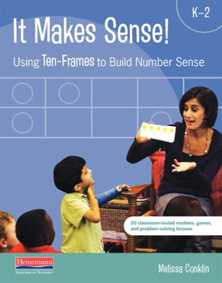 It Makes Sense: Using Ten-Frames to Build Number Sense by Conklin, Melissa
