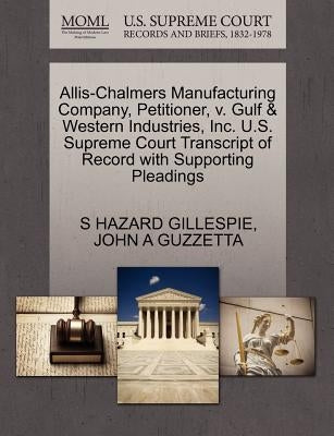 Allis-Chalmers Manufacturing Company, Petitioner, V. Gulf & Western Industries, Inc. U.S. Supreme Court Transcript of Record with Supporting Pleadings by Gillespie, S. Hazard