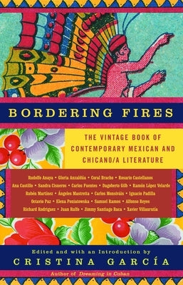 Bordering Fires: The Vintage Book of Contemporary Mexican and Chicano/A Literature by García, Cristina