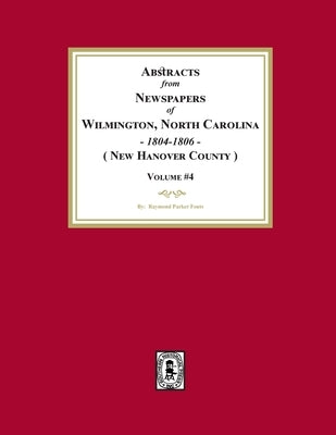 Abstracts from Newspapers of Wilmington, North Carolina, 1804 -1806. (Volume #4) by Fouts