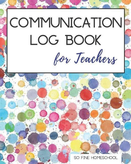 Communication Log Book for Teachers: Document and Record Parent Teacher Conferences, Calls, Student Information and Notes by Homeschool, So Fine