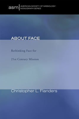 About Face: Rethinking Face for 21st Century Mission by Flanders, Christopher L.