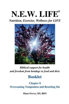 N.E.W. LIFE Booklet-Chapter 8, Overcoming Temptation and Besetting Sin by Preves, Diane