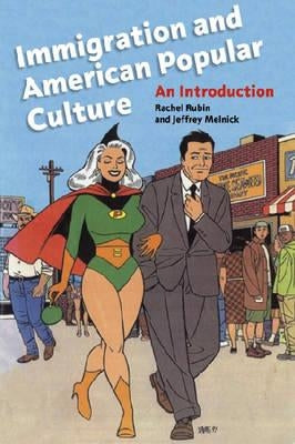 Immigration and American Popular Culture: An Introduction by Rubin, Rachel Lee