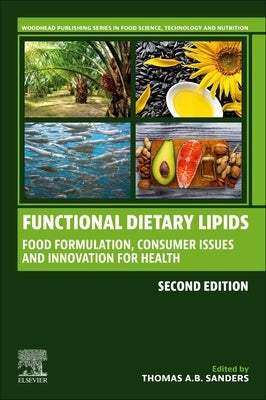 Functional Dietary Lipids: Food Formulation, Consumer Issues, and Innovation for Health by Sanders, Thomas A. B.