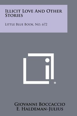 Illicit Love and Other Stories: Little Blue Book, No. 672 by Boccaccio, Giovanni